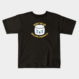 Don't Be So Mallow-Dramatic - Cute Marshmallow Pun Kids T-Shirt